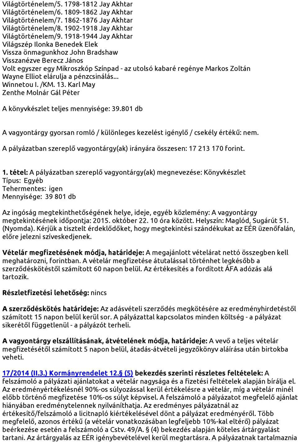elárulja a pénzcsinálás... Winnetou I. /KM. 13. Karl May Zenthe Molnár Gál Péter A könyvkészlet teljes mennyisége: 39.