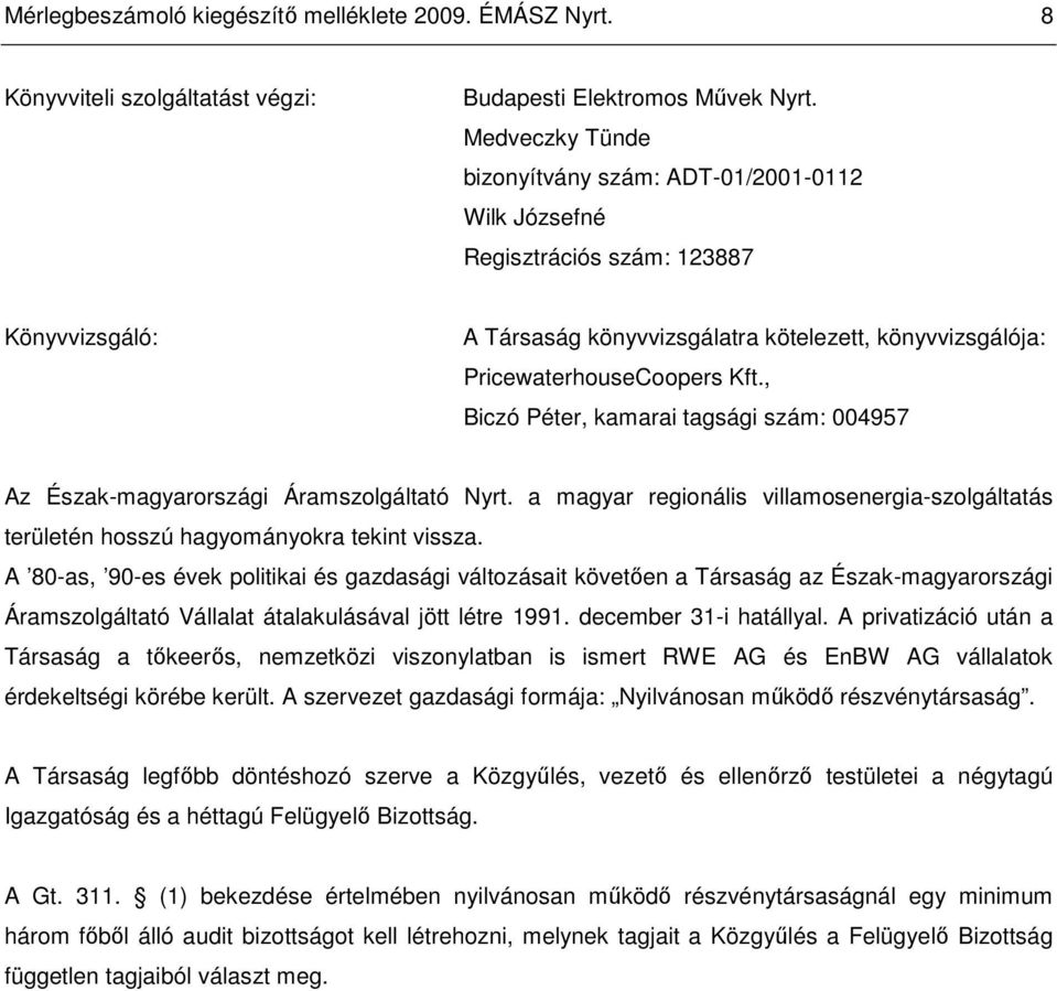 , Biczó Péter, kamarai tagsági szám: 004957 Az Észak-magyarországi Áramszolgáltató Nyrt. a magyar regionális villamosenergia-szolgáltatás területén hosszú hagyományokra tekint vissza.