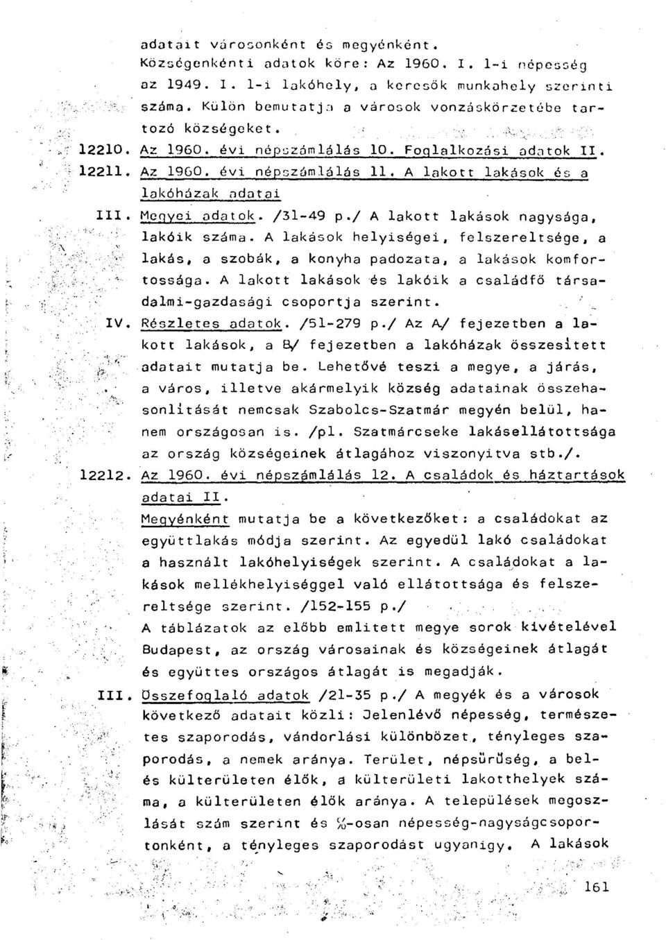 A lakott lakások ós a lakóházak adatai I I I. Megyei adatok. /31-49 p./ A lakott lakások nagysága, lakóik száma.