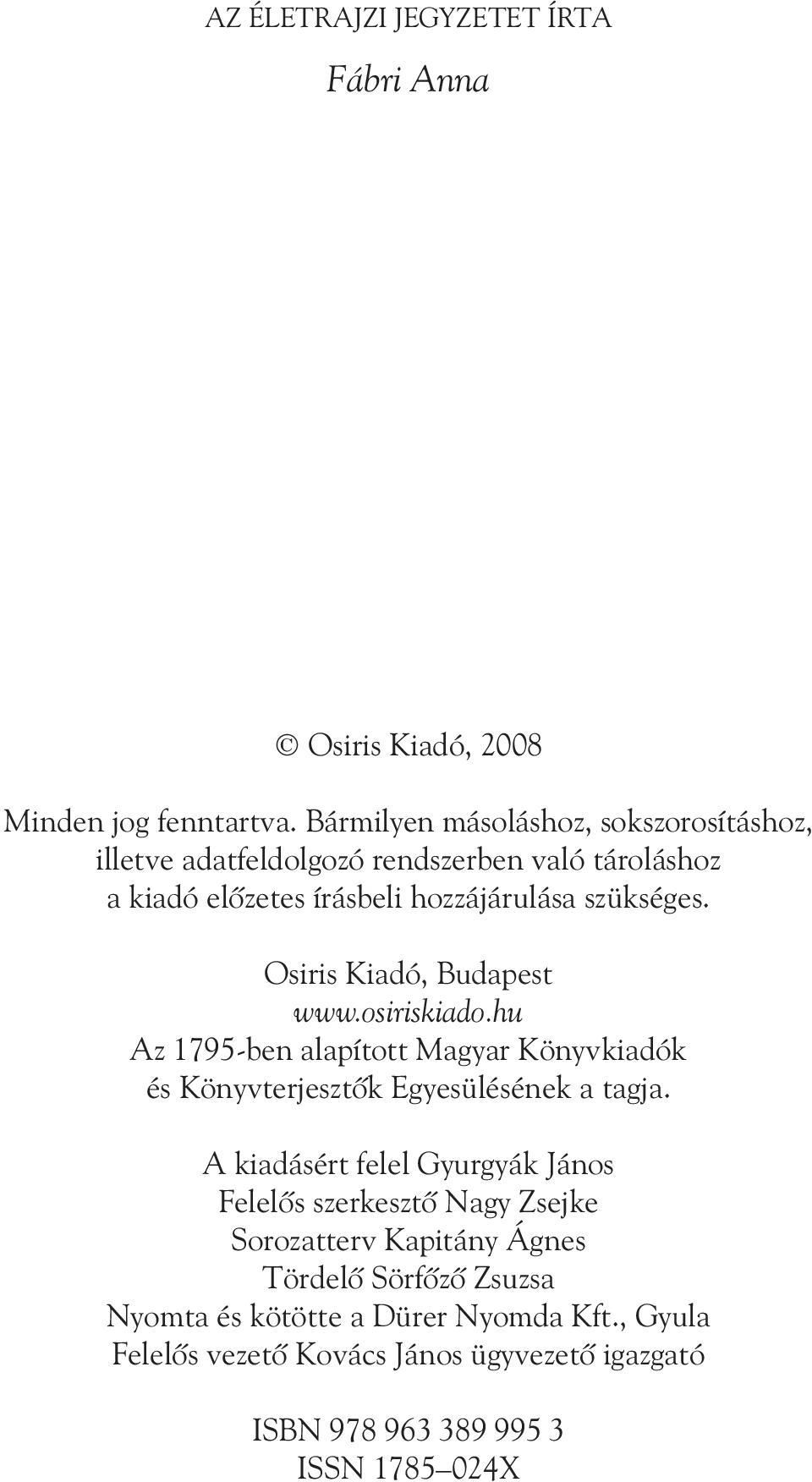 Osiris Kiadó, Budapest www.osiriskiado.hu Az 795-ben alapított Magyar Könyvkiadók és Könyvterjesztõk Egyesülésének a tagja.