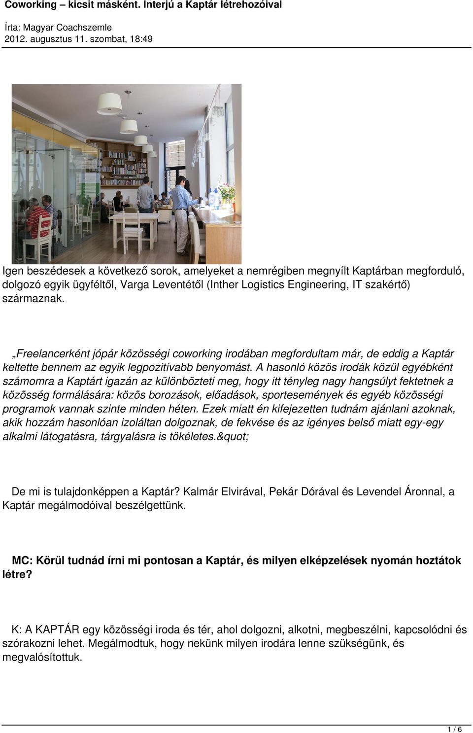 Freelncerként jópár közösségi coworking irodábn megfordultm már, de eddig Kptár keltette bennem ik legpozitívbb benyomást.