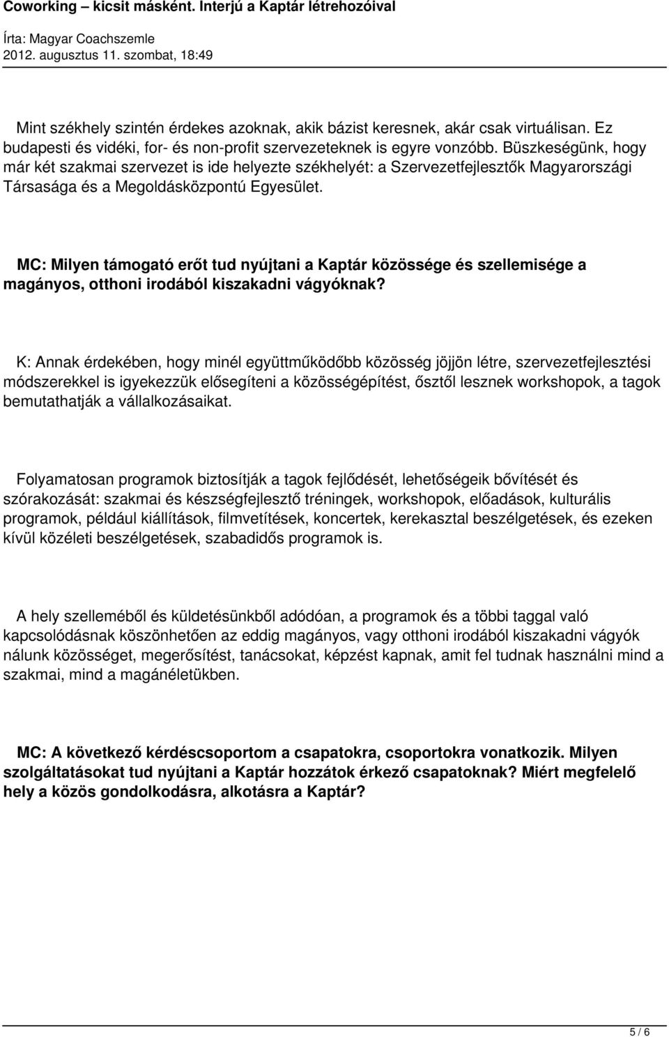 MC: Milyen támogtó erőt tud nyújtni Kptár közössége szellemisége mgányos, otthoni irodából kiszkdni vágyóknk?