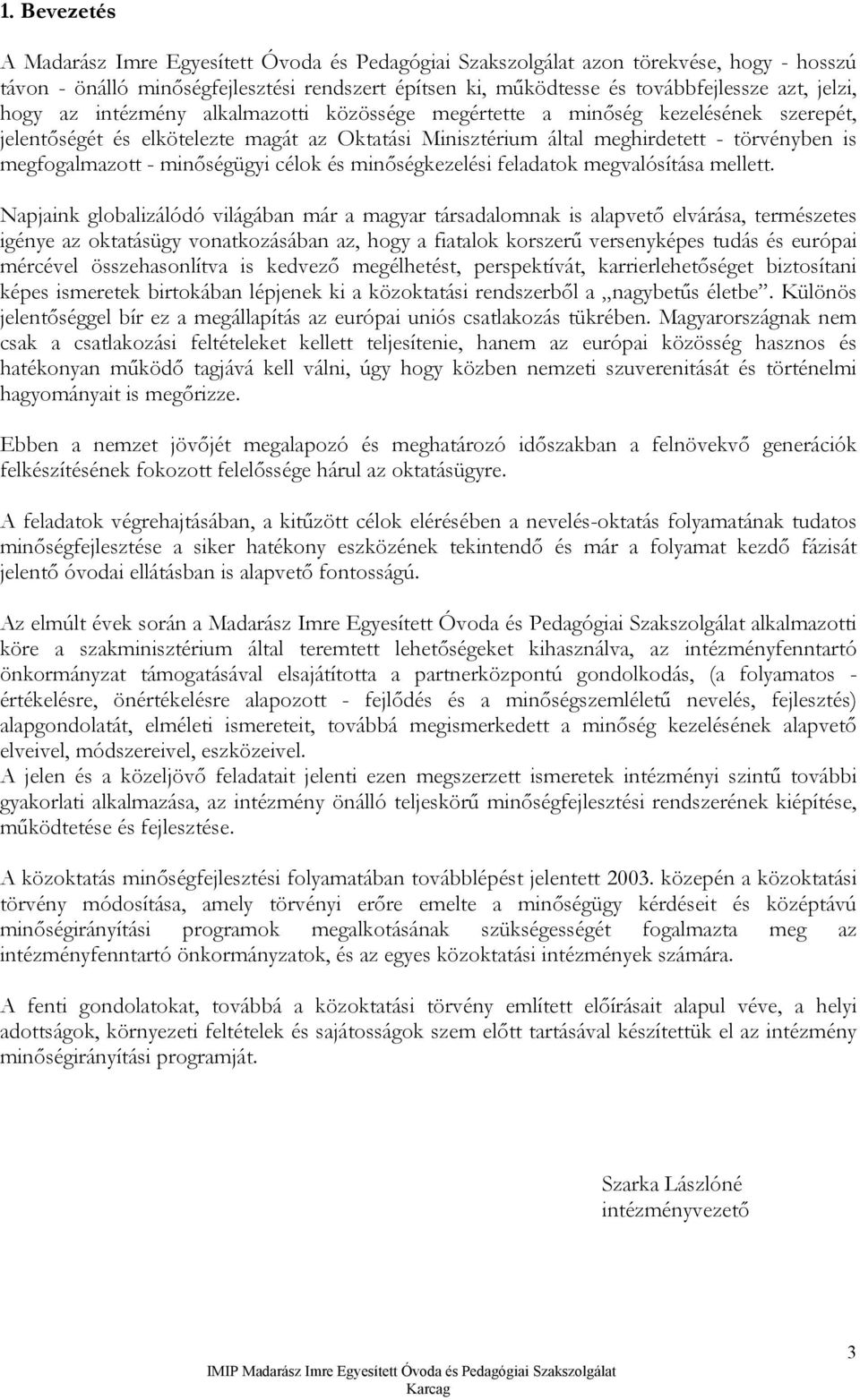 - minőségügyi célok és minőségkezelési feladatok megvalósítása mellett.