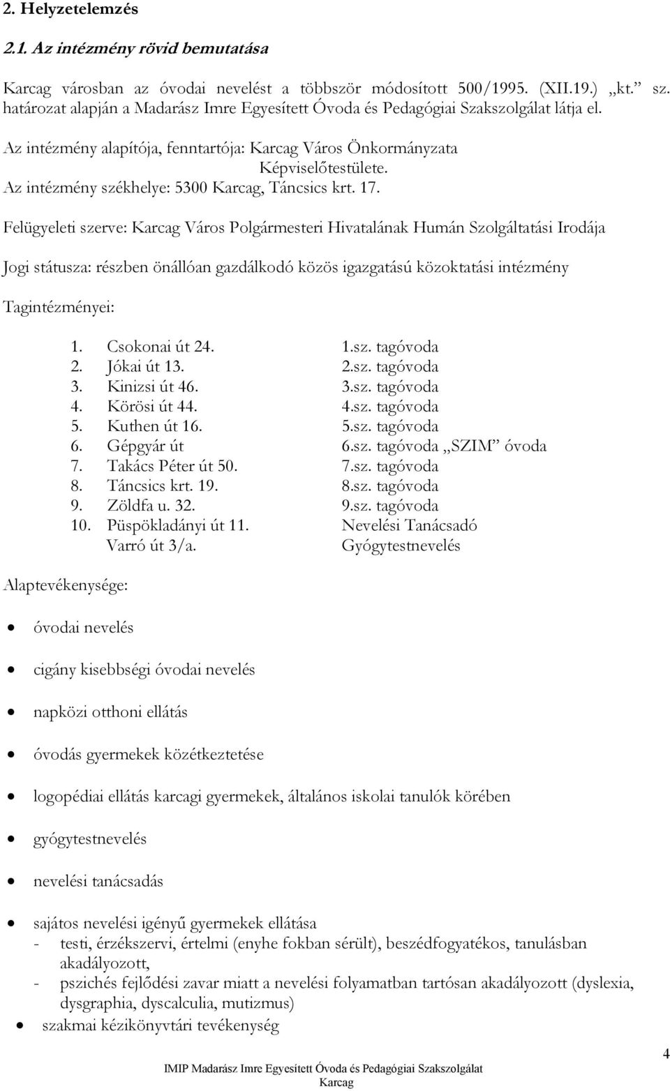 Az intézmény székhelye: 5300 Karcag, Táncsics krt. 17.