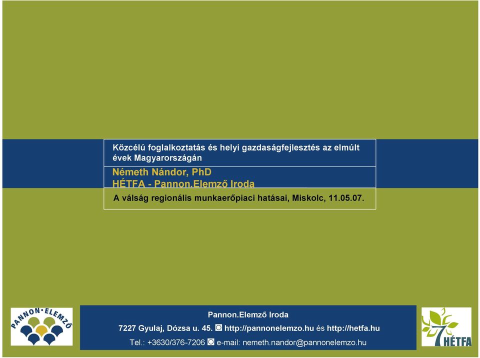 Elemző Iroda A válság regionális munkaerőpiaci hatásai, Miskolc, 11.05.07. Pannon.