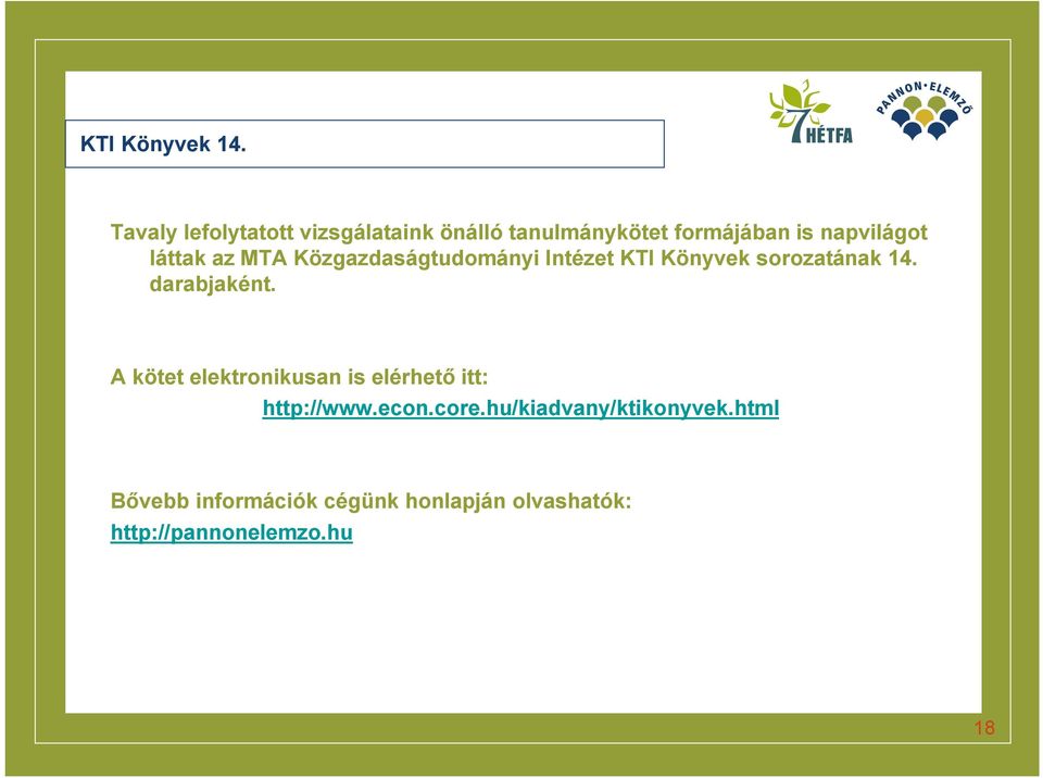 láttak az MTA Közgazdaságtudományi Intézet KTI Könyvek sorozatának 14. darabjaként.