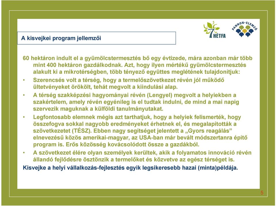 ültetvényeket örökölt, tehát megvolt a kiindulási alap.