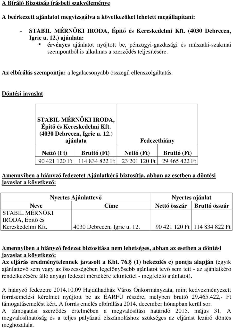 Az elbírálás szempontja: a legalacsonyabb összegű ellenszolgáltatás.