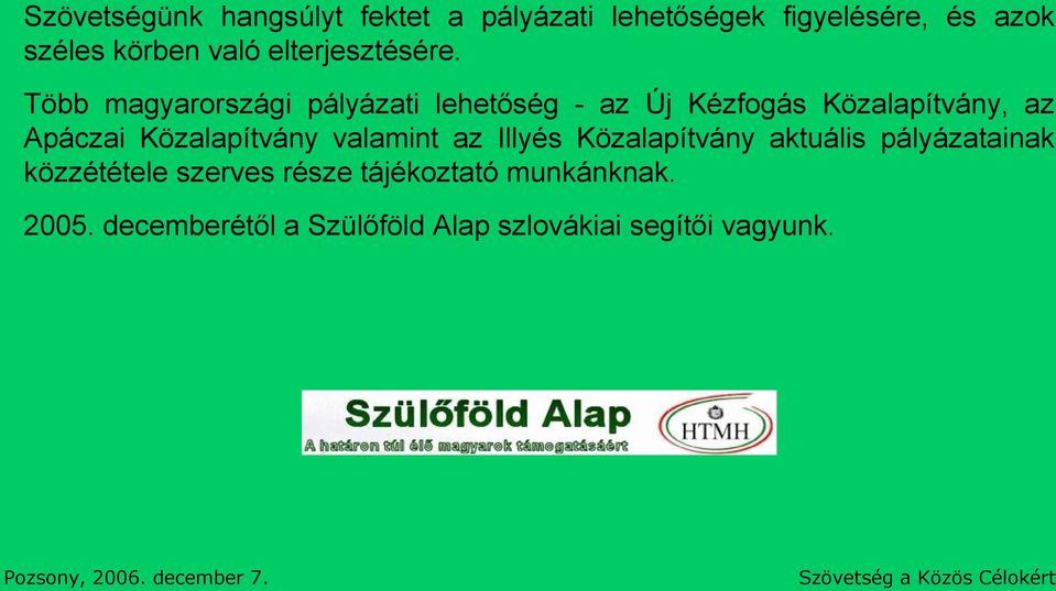 Több magyarrszági pályázati lehetőség - az Új Kézfgás Közalapítvány, az Apáczai Közalapítvány valamint az