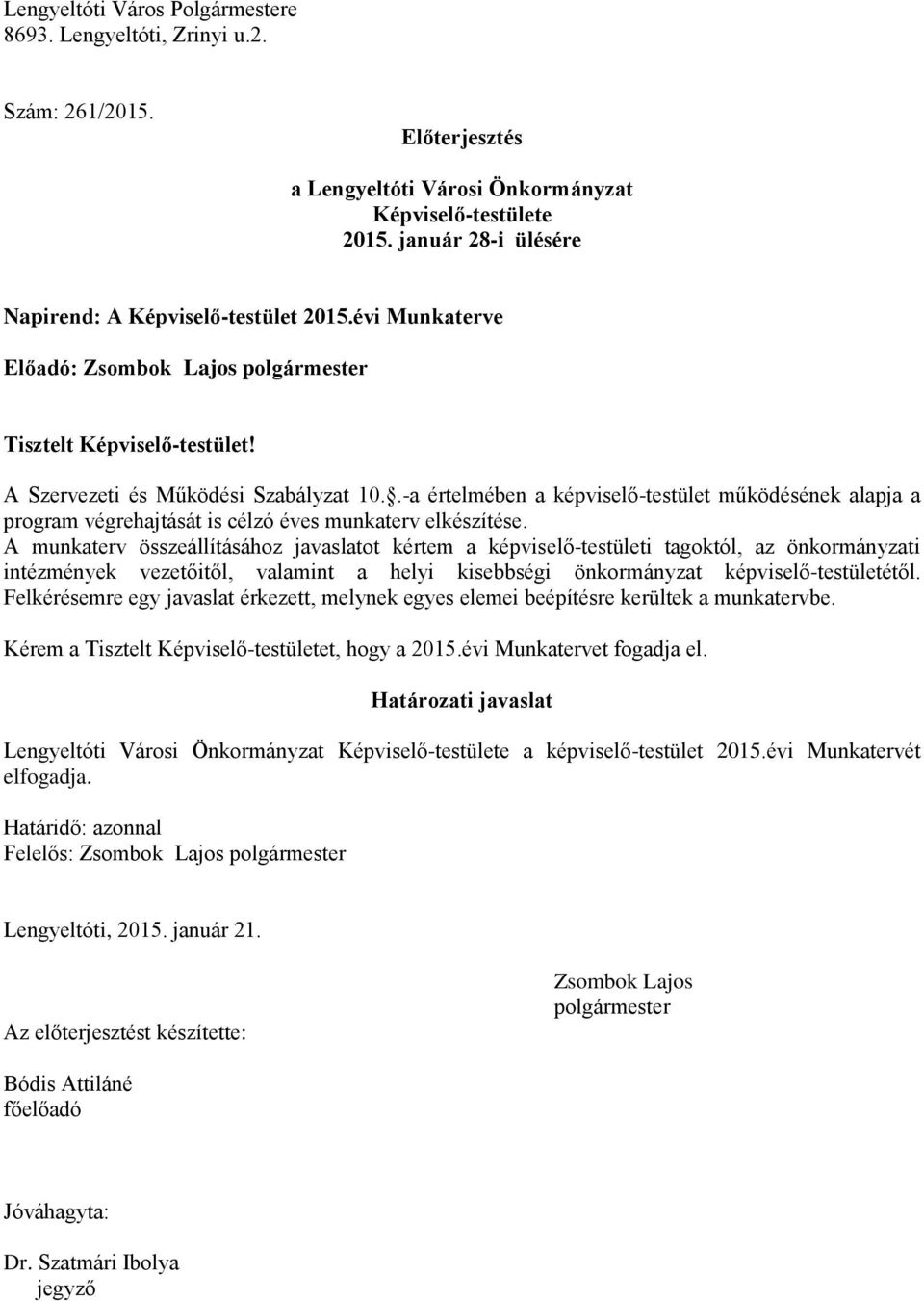 .-a értelmében a képviselő-testület működésének alapja a program végrehajtását is célzó éves munkaterv elkészítése.