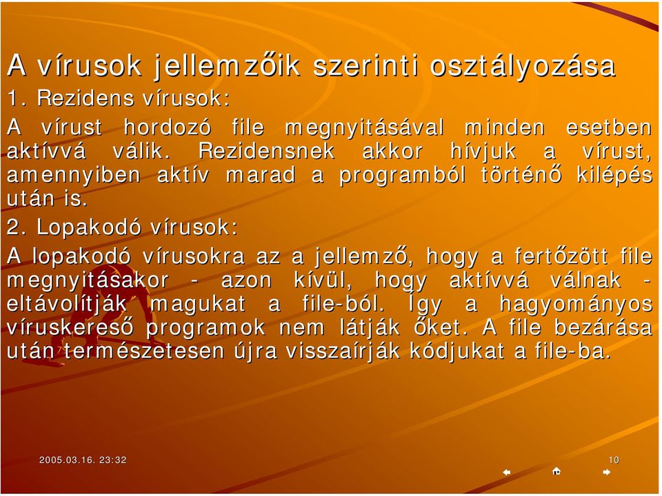 Lopakodó vírusok: A lopakodó vírusokra az a jellemző,, hogy a fertőzött tt file megnyitásakor - azon kívül, k hogy aktívv vvá válnak - eltávol