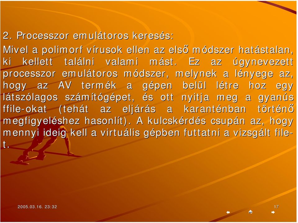 látszólagos számítógépet, és s ott nyitja meg a gyanús ffile-okat (tehát t az eljárás s a karanténban nban törtt rténő megfigyeléshez