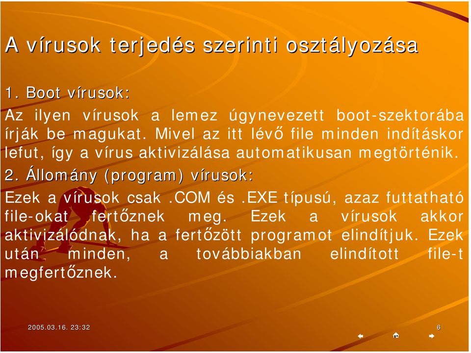 Mivel az itt lévő file minden indításkor lefut, így a vírus aktivizálása automatikusan megtörténik. 2.
