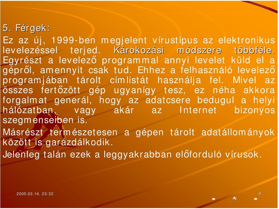 küld el a gépről, amennyit csak tud. Ehhez a felhasználó levelező programjában tárolt címlistát használja fel.