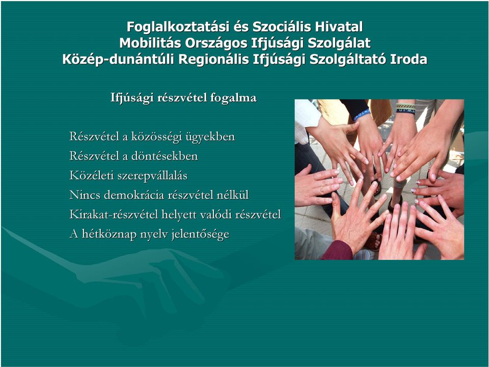 sségi ügyekben Részvétel a döntd ntésekben Közéleti szerepvállal llalás Nincs demokrácia részvr