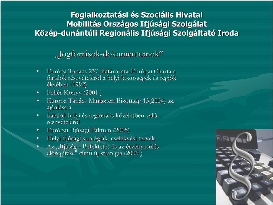 határozata rozata-európai Charta a fiatalok részvr szvételéről l a helyi közössk sségek és s régir giók életében (1992) Fehér r Könyv K (2001 ) Európa Tanács