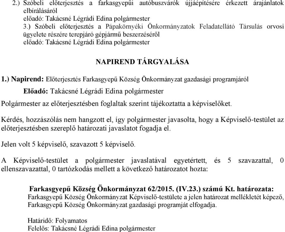 ) Napirend: Előterjesztés Farkasgyepű Község Önkormányzat gazdasági programjáról Polgármester az előterjesztésben foglaltak szerint tájékoztatta a képviselőket.