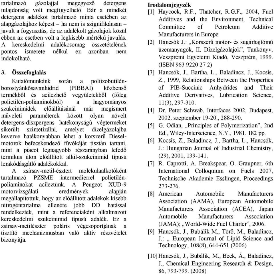 mértékű javulás. A kereskedelmi adalékcsomag összetételének pontos ismerete nélkül ez azonban nem indokolható. 3.