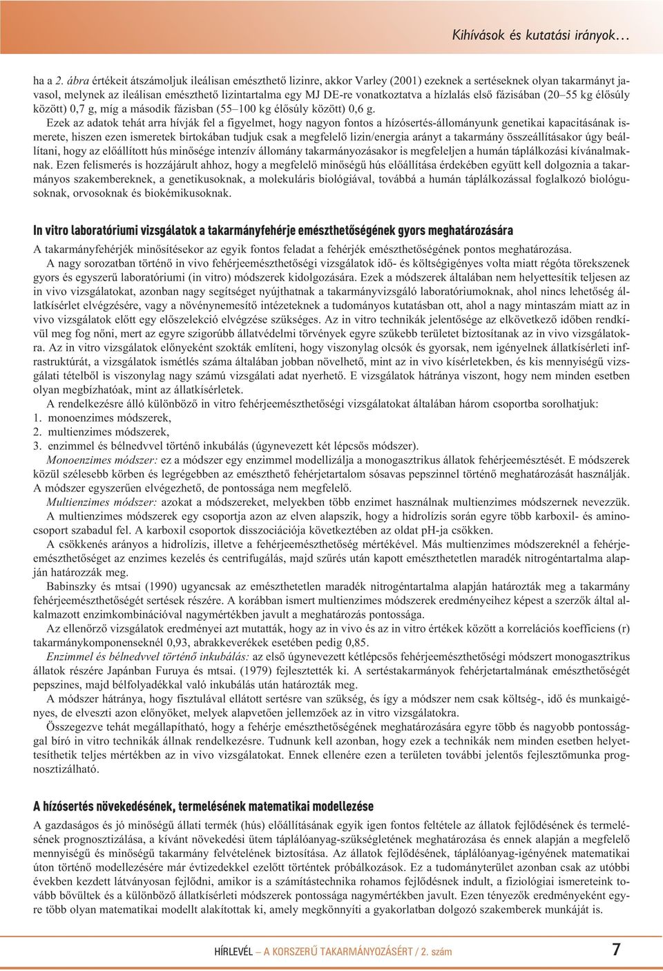 tat va a hízlalás első fá zi sá ban (20 55 kg élősúly kö zött) 0,7 g, míg a má so dik fá zis ban (55 100 kg élősúly kö zött) 0,6 g.