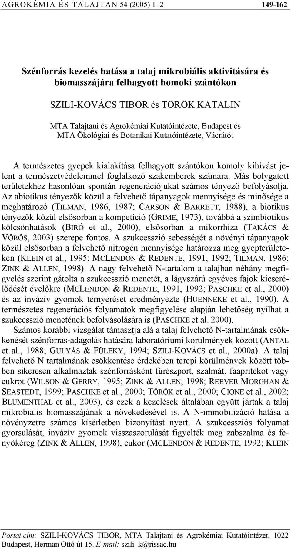 foglalkozó szakemberek számára. Más bolygatott területekhez hasonlóan spontán regenerációjukat számos tényező befolyásolja.