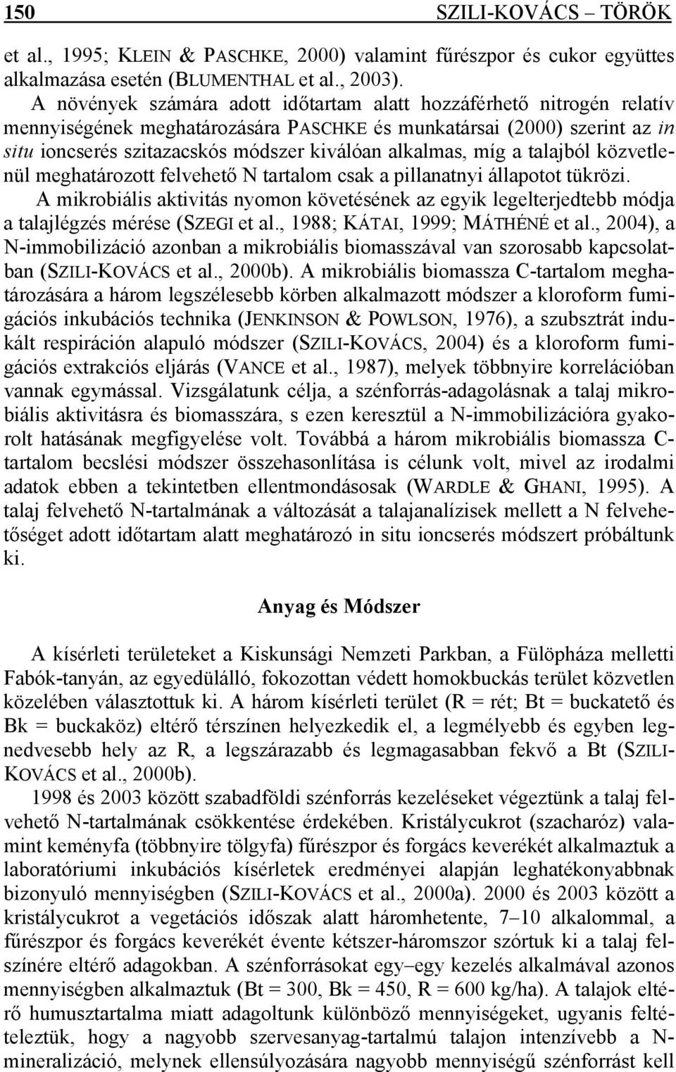 míg a talajból közvetlenül meghatározott felvehető N tartalom csak a pillanatnyi állapotot tükrözi.