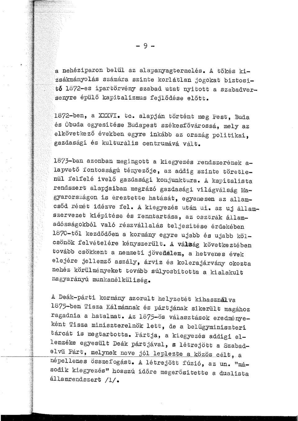 1873-ban azonban megingott a ki.egyezés rendszerének a apvető fontosságú tér,yezője, az addig szinte töretenü :fefeé iveő gazdasági konjunktura.