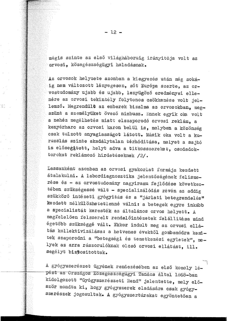 vegrendüti az emberek bizama az orvosokban, megszünt a szeméyüket övező nimbusz. Ennek egyik oki vot a nehéz megéhetés miatt eszaporodó orvosi.
