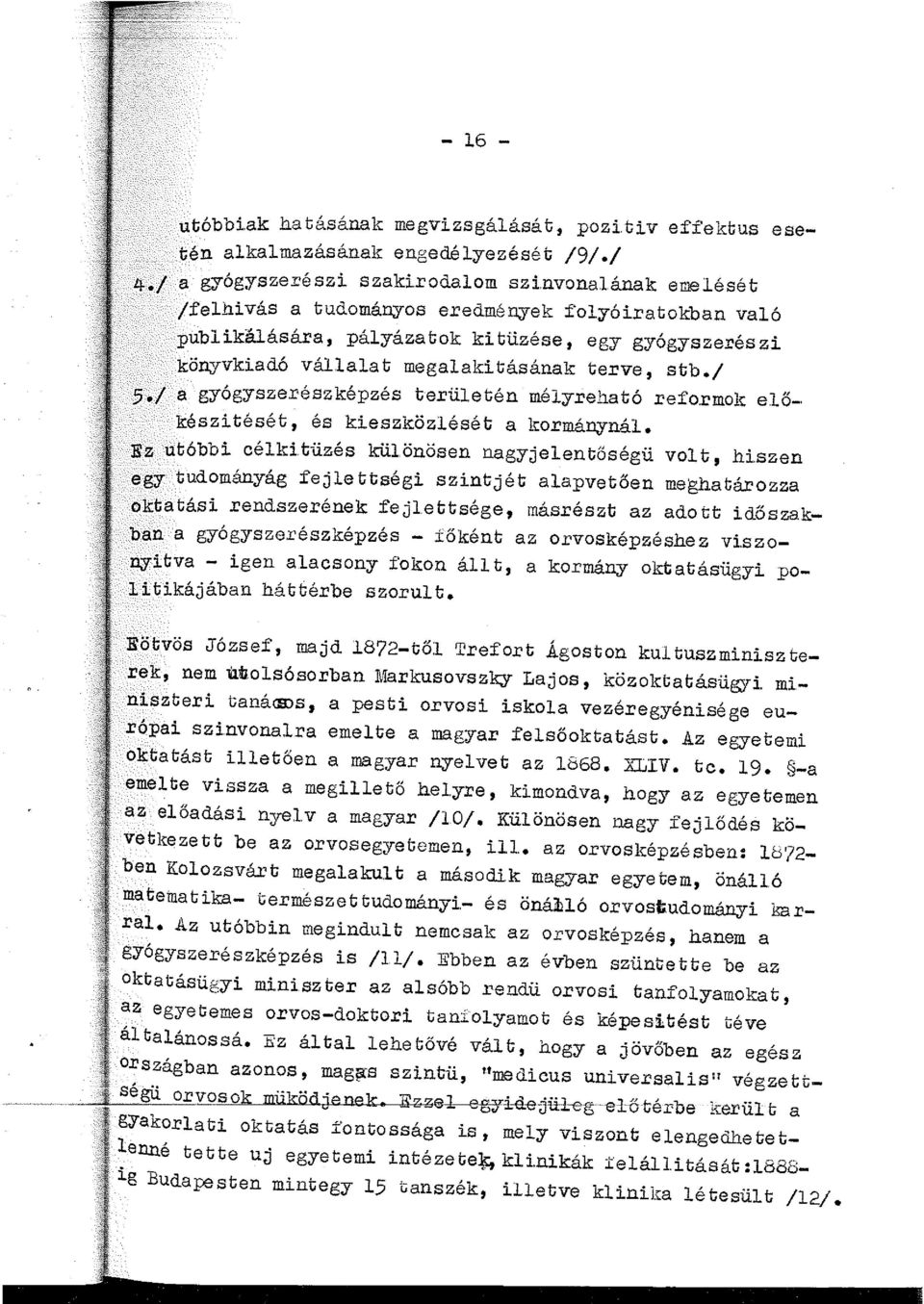 / 5 / a gyógyszerészképzés terüetén méyreható refo.rmok eő- készitését, és ki.eszközését a kormánynáo Ez utóbbi céki.