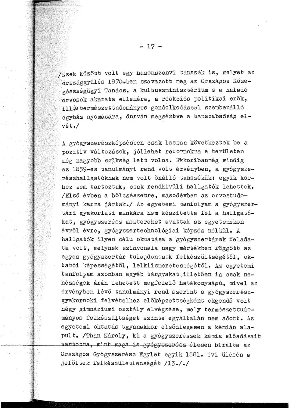 / A gyógyszerészképzésben csak assan következtek be a pozitiv vátozások, jóehet reformokra e teriieten még nagyobb szükség ett vona. Ekkoribanmég mindi.