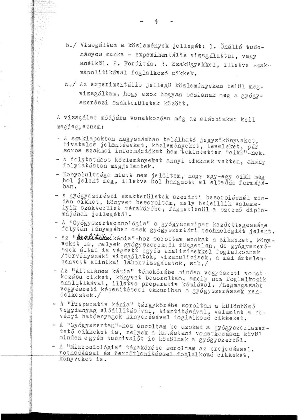 A vizsgáat módjára vonatkozóan cnég az &ábbiakat ke.. megjeg~eznem: - }. sm kapokban nsgy szá:nbe.n taáha.. tó j egy z 5 könyv eke t, hivataos je Lentéseke t, közemán;yeket, eveeket, pár soros szak.