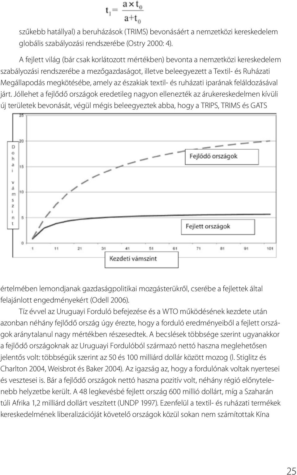 amely az északiak textil- és ruházati iparának feláldozásával járt.