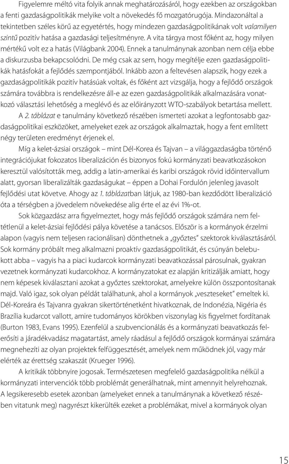 A vita tárgya most főként az, hogy milyen mértékű volt ez a hatás (Világbank 2004). Ennek a tanulmánynak azonban nem célja ebbe a diskurzusba bekapcsolódni.