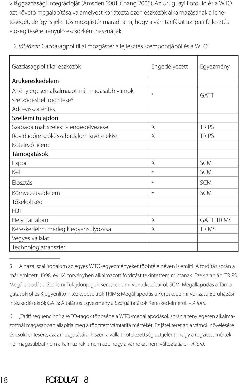 fejlesztés elősegítésére irányuló eszközként használják. 2.