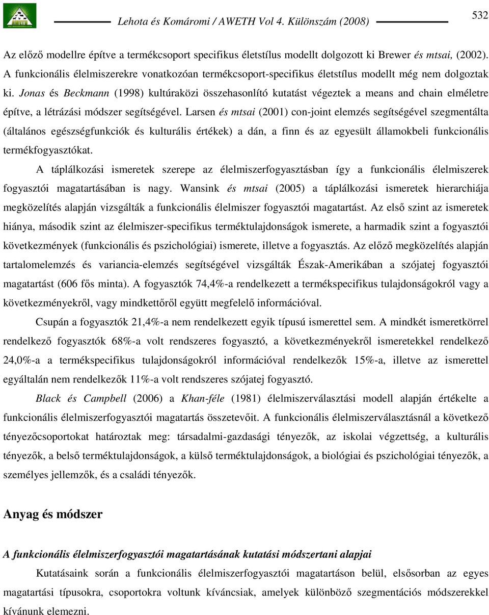 Jonas és Beckmann (1998) kultúraközi összehasonlító kutatást végeztek a means and chain elméletre építve, a létrázási módszer segítségével.