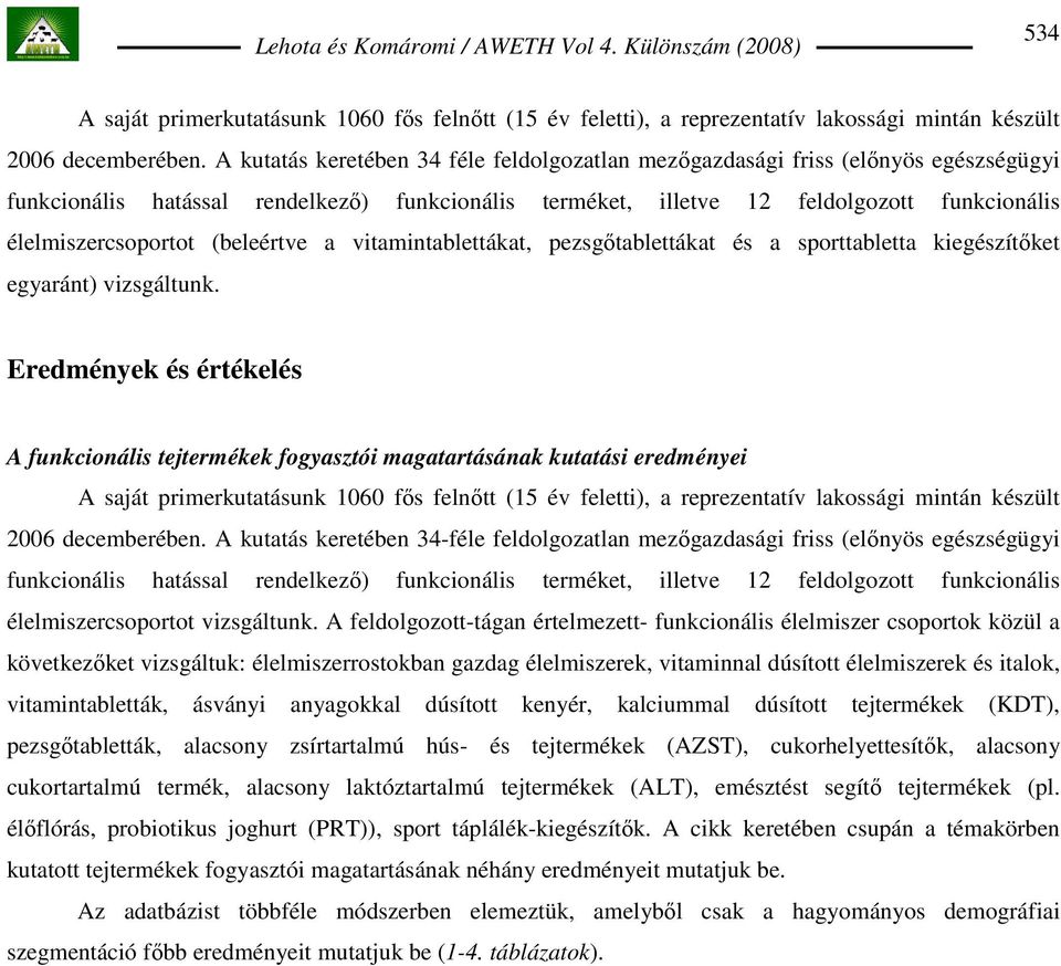 (beleértve a vitamintablettákat, pezsgıtablettákat és a sporttabletta kiegészítıket egyaránt) vizsgáltunk.