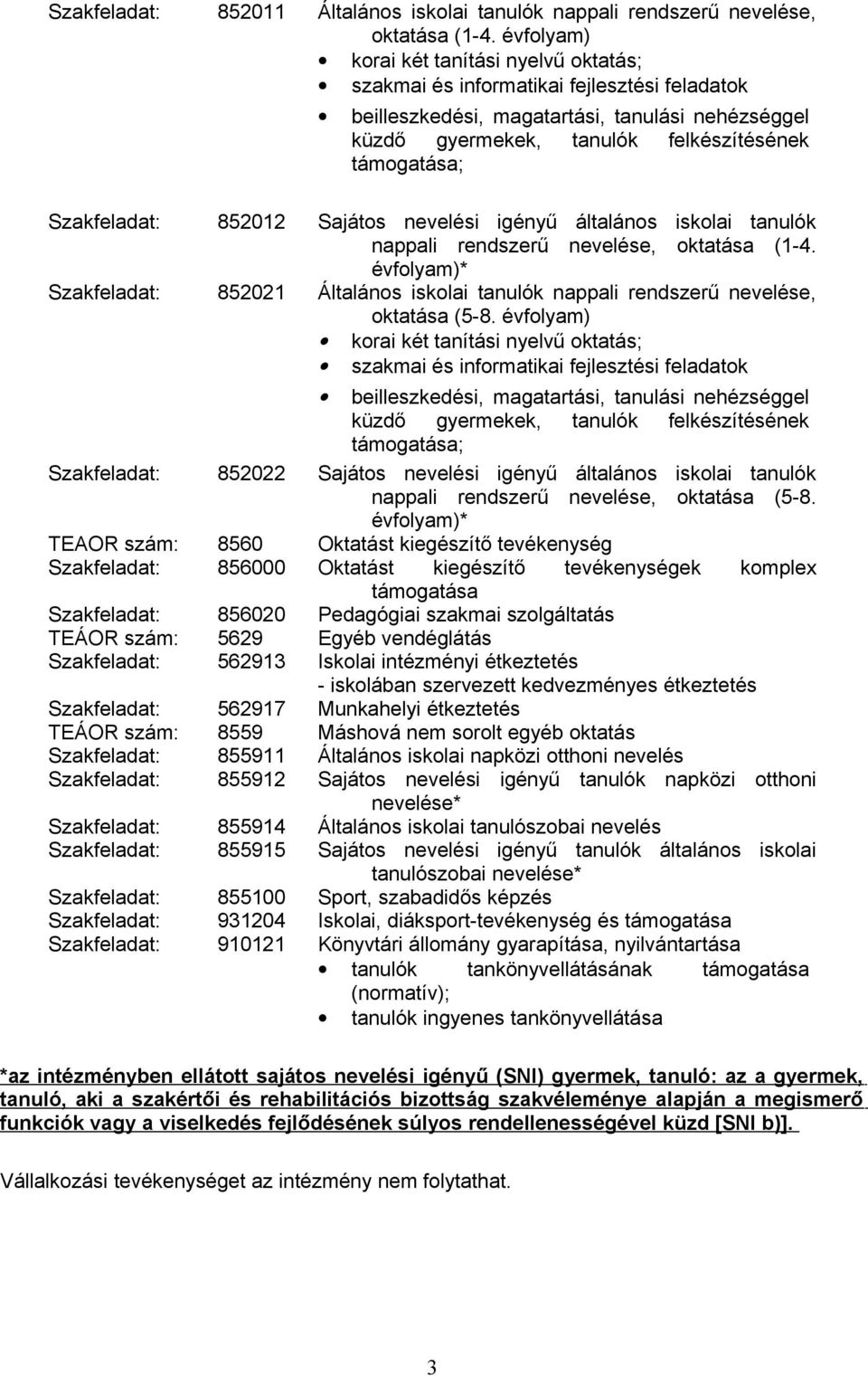 Szakfeladat: 852012 Sajátos nevelési igényű általános iskolai tanulók nappali rendszerű nevelése, oktatása (1-4.