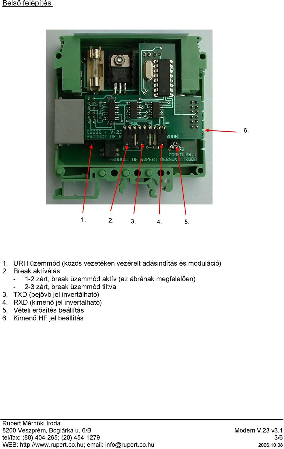 üzemmód tiltva 3. TXD (bejövő jel invertálható) 4. RXD (kimenő jel invertálható) 5.