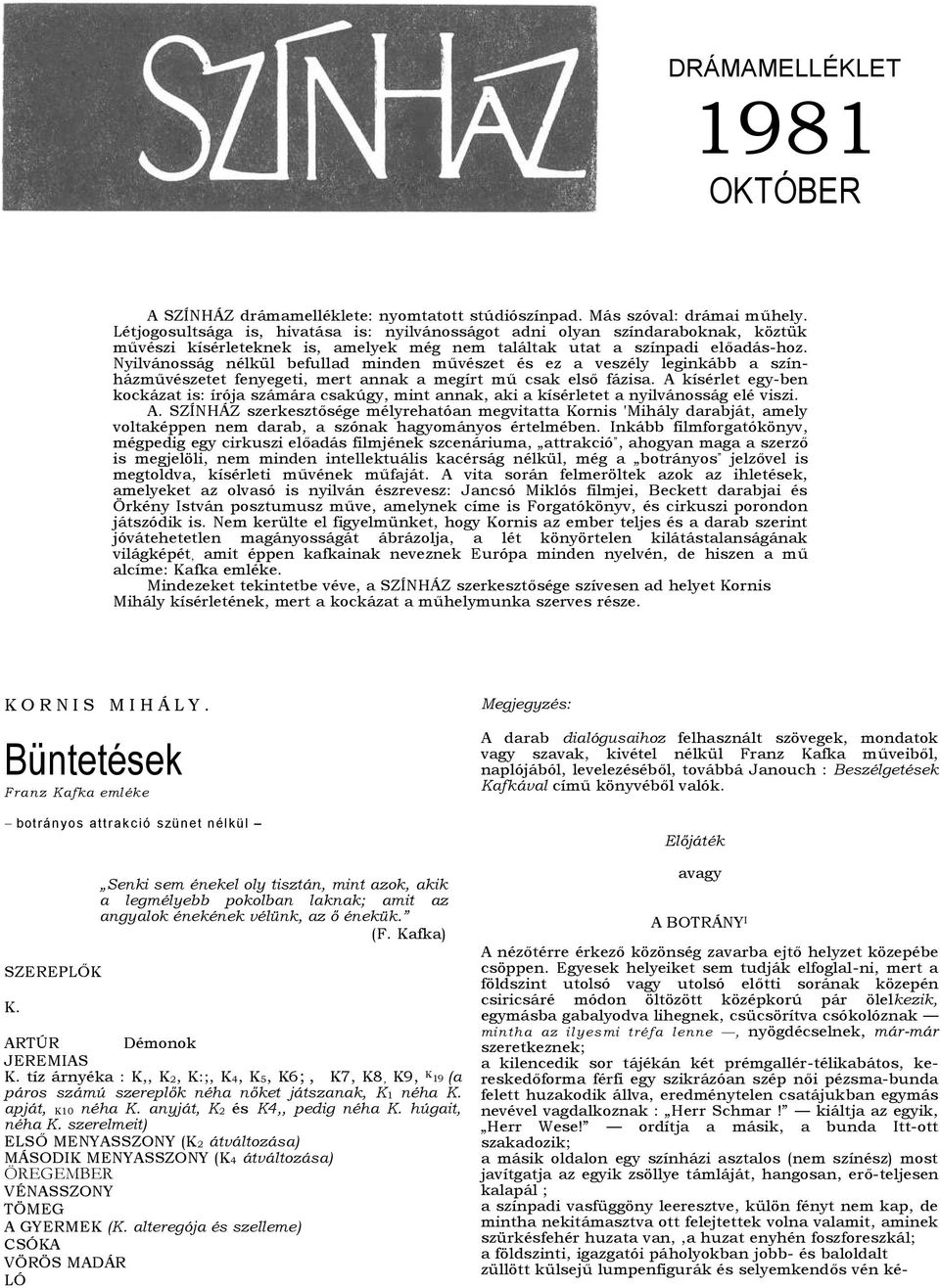 Nyilvánosság nélkül befullad minden művészet és ez a veszély leginkább a színházművészetet fenyegeti, mert annak a megírt mű csak első fázisa.