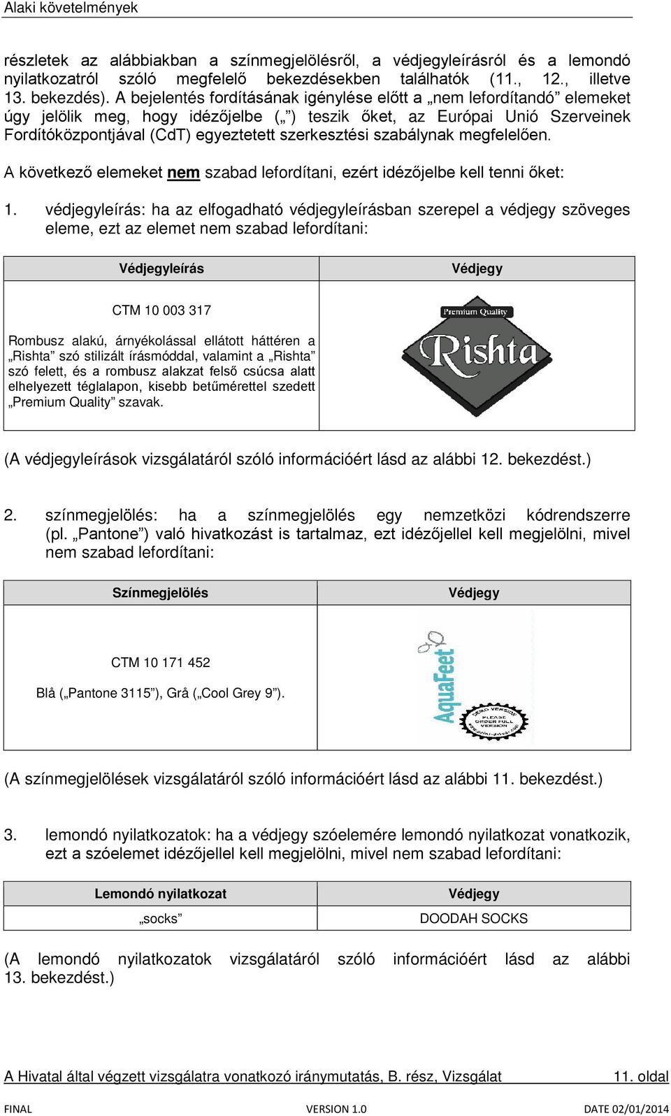 szabálynak megfelelően. A következő elemeket nem szabad lefordítani, ezért idézőjelbe kell tenni őket: 1.