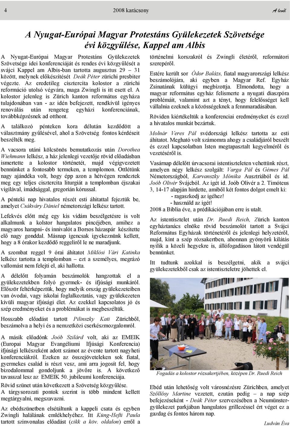 Az eredetileg cisztercita kolostor a zürichi reformáció utolsó végvára, maga Zwingli is itt esett el.