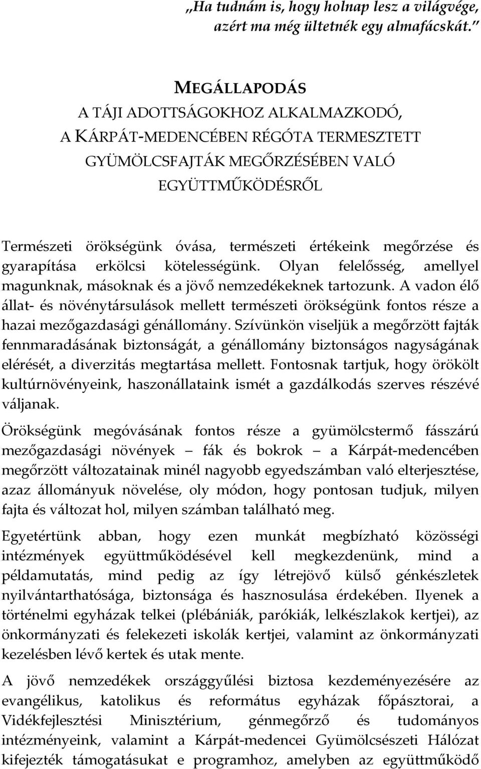 gyarapítása erkölcsi kötelességünk. Olyan felelősség, amellyel magunknak, másoknak és a jövő nemzedékeknek tartozunk.