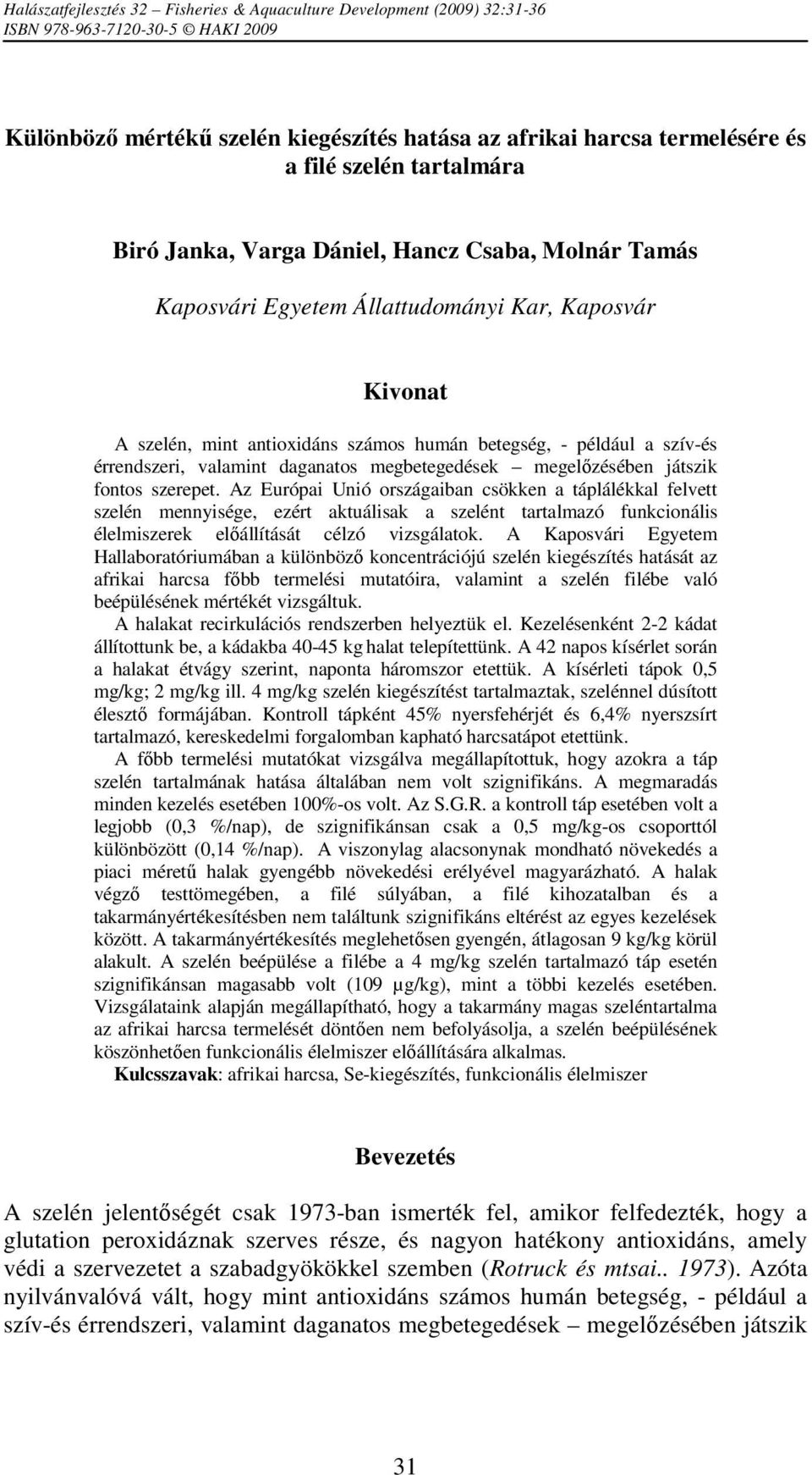 érrendszeri, valamint daganatos megbetegedések megelőzésében játszik fontos szerepet.