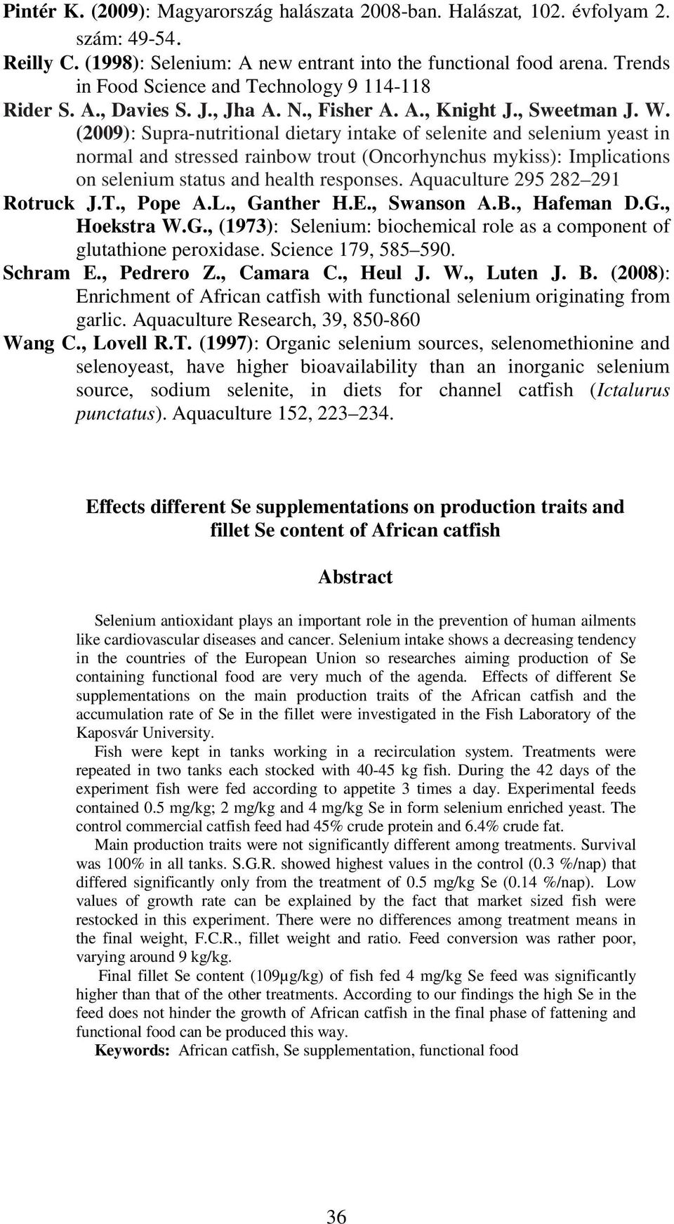 (2009): Supra-nutritional dietary intake of selenite and selenium yeast in normal and stressed rainbow trout (Oncorhynchus mykiss): Implications on selenium status and health responses.