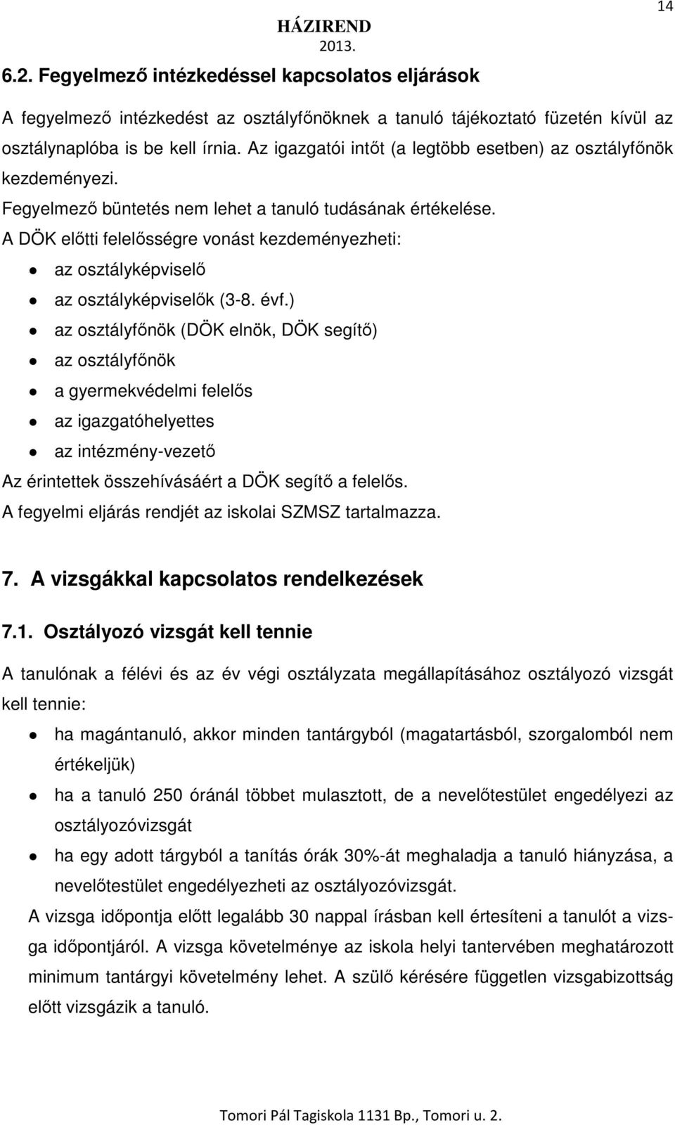 A DÖK előtti felelősségre vonást kezdeményezheti: az osztályképviselő az osztályképviselők (3-8. évf.