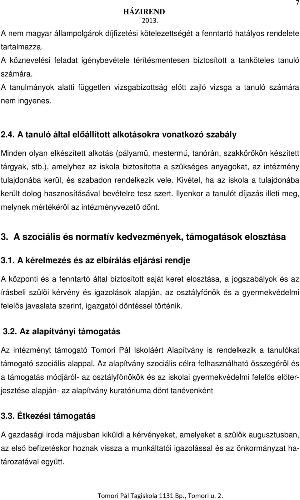 A tanuló által előállított alkotásokra vonatkozó szabály Minden olyan elkészített alkotás (pályamű, mestermű, tanórán, szakkörökön készített tárgyak, stb.