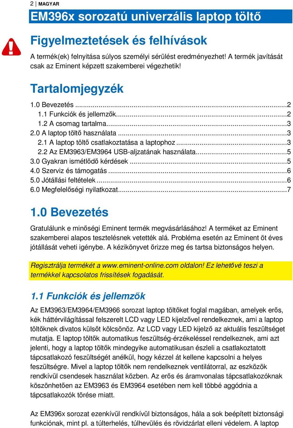 0 A laptop töltő használata... 3 2.1 A laptop töltő csatlakoztatása a laptophoz... 3 2.2 Az EM3963/EM3964 USB-aljzatának használata... 5 3.0 Gyakran ismétlődő kérdések... 5 4.0 Szerviz és támogatás.