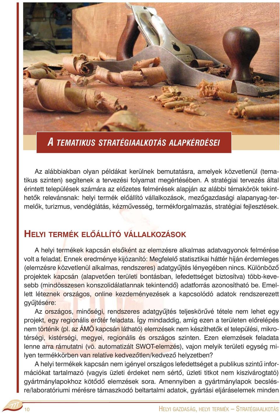 alapanyag-termelõk, turizmus, vendéglátás, kézmûvesség, termékforgalmazás, stratégiai fejlesztések.
