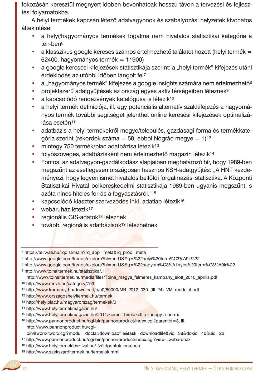 google keresés számos értelmezhetõ találatot hozott (helyi termék = 62400, hagyományos termék = 11900) a google keresési kifejezések statisztikája szerint: a helyi termék kifejezés utáni érdeklõdés