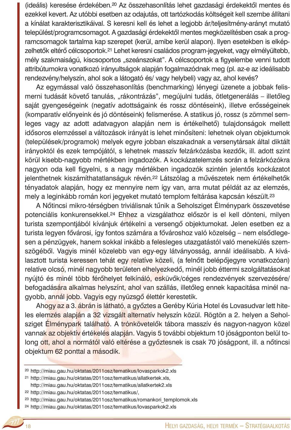 S keresni kell és lehet a legjobb ár/teljesítmény-arányt mutató települést/programcsomagot.