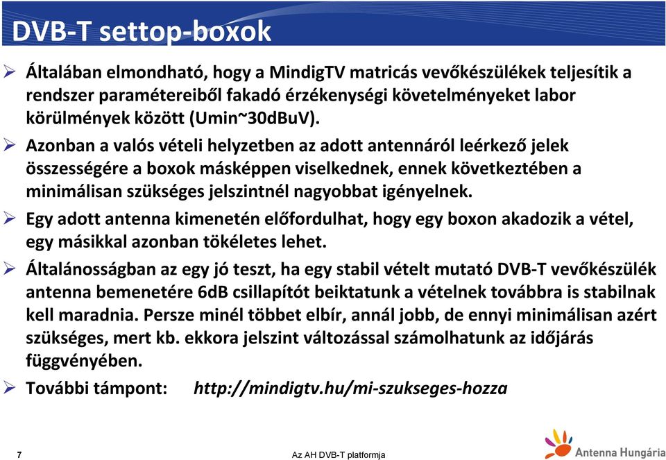 Egy adott antenna kimenetén előfordulhat, hogy egy boxon akadozik a vétel, egy másikkal azonban tökéletes lehet.